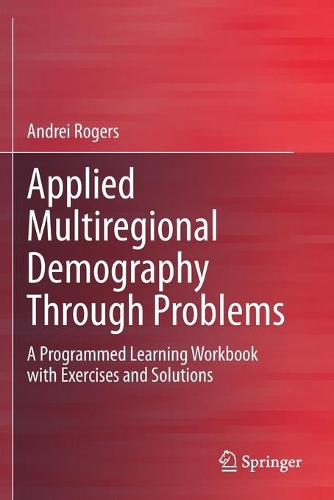 Applied Multiregional Demography Through Problems: A Programmed Learning Workbook with Exercises and Solutions. 2020 ed.