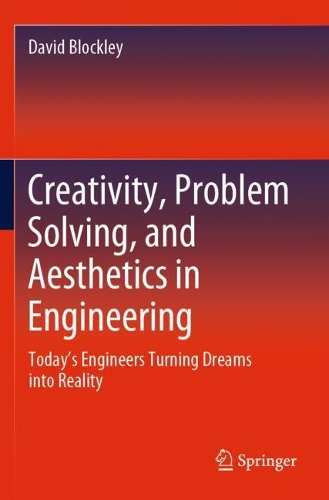 Creativity, Problem Solving, and Aesthetics in Engineering: Today's Engineers Turning Dreams into Reality. 2020 ed.