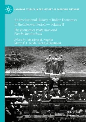 An Institutional History of Italian Economics in the Interwar Period - Volume II: The Economics Profession and Fascist Institutions. 2020 ed.
