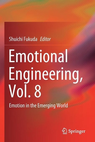 Emotional Engineering, Vol. 8: Emotion in the Emerging World. 2020 ed.