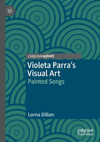 Violeta Parra's Visual Art: Painted Songs. 2020 ed.