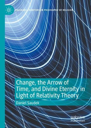 Change, the Arrow of Time, and Divine Eternity in Light of Relativity Theory. 2020 ed.