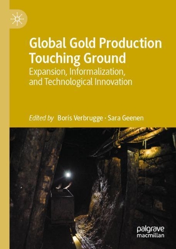 Global Gold Production Touching Ground: Expansion, Informalization, and Technological Innovation. 2020 ed.