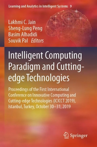 Intelligent Computing Paradigm and Cutting-edge Technologies: Proceedings of the First International Conference on Innovative Computing and Cutting-edge Technologies (ICICCT 2019), Istanbul, Turkey, October 30-31, 2019. 2020 ed.