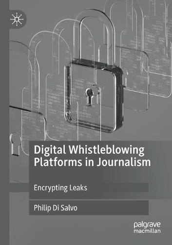Digital Whistleblowing Platforms in Journalism: Encrypting Leaks. 2020 ed.