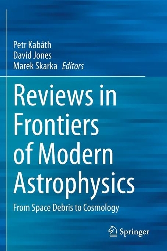 Reviews in Frontiers of Modern Astrophysics: From Space Debris to Cosmology. 2020 ed.