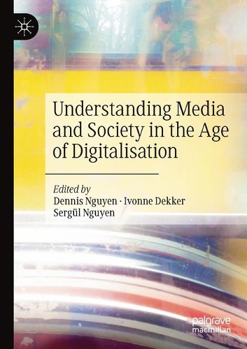 Understanding Media and Society in the Age of Digitalisation. 2020 ed.