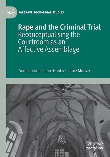 Rape and the Criminal Trial: Reconceptualising the Courtroom as an Affective Assemblage. 2020 ed.