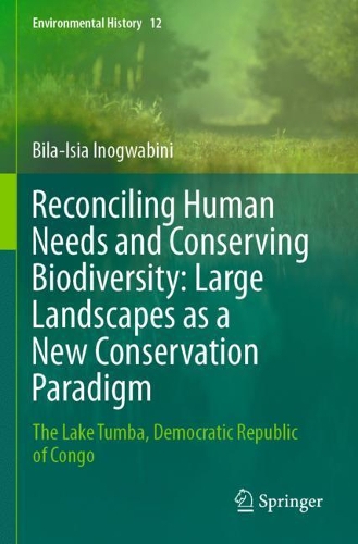 Reconciling Human Needs and Conserving Biodiversity: Large Landscapes as a New Conservation Paradigm: The Lake Tumba, Democratic Republic of Congo. 2020 ed.