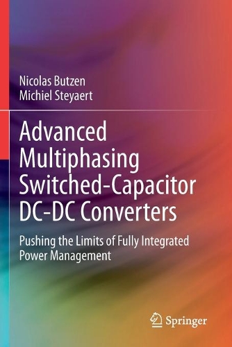 Advanced Multiphasing Switched-Capacitor DC-DC Converters: Pushing the Limits of Fully Integrated Power Management. 1st ed. 2020