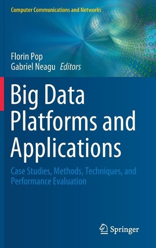 Big Data Platforms and Applications: Case Studies, Methods, Techniques, and Performance Evaluation. 2021 ed.