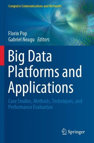 Big Data Platforms and Applications: Case Studies, Methods, Techniques, and Performance Evaluation. 2021 ed.