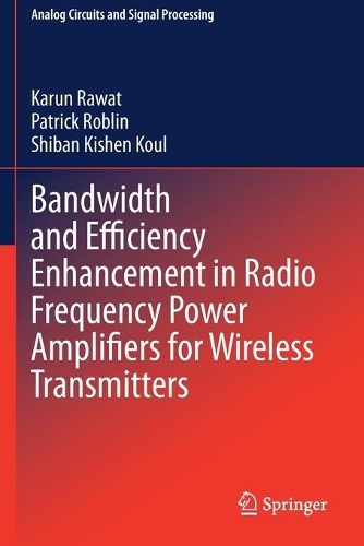 Bandwidth and Efficiency Enhancement in Radio Frequency Power Amplifiers for Wireless Transmitters. 2020 ed.