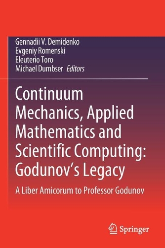 Continuum Mechanics, Applied Mathematics and Scientific Computing: Godunov's Legacy: A Liber Amicorum to Professor Godunov. 2020 ed.