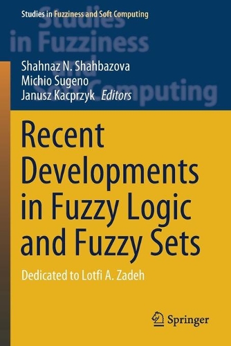 Recent Developments in Fuzzy Logic and Fuzzy Sets: Dedicated to Lotfi A. Zadeh. 2020 ed.
