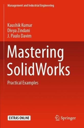 Mastering SolidWorks: Practical Examples. 2020 ed.