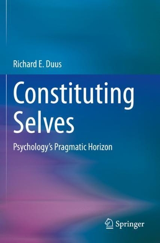 Constituting Selves: Psychology's Pragmatic Horizon. 2020 ed.
