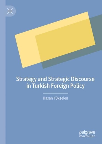 Strategy and Strategic Discourse in Turkish Foreign Policy. 2020 ed.