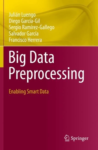 Big Data Preprocessing: Enabling Smart Data. 2020 ed.