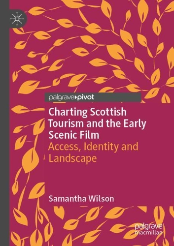 Charting Scottish Tourism and the Early Scenic Film: Access, Identity and Landscape. 2020 ed.