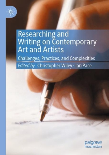 Researching and Writing on Contemporary Art and Artists: Challenges, Practices, and Complexities. 2020 ed.