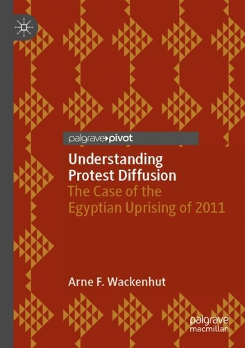 Understanding Protest Diffusion: The Case of the Egyptian Uprising of 2011. 2020 ed.