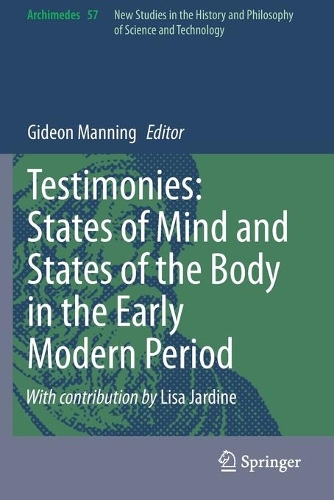 Testimonies: States of Mind and States of the Body in the Early Modern Period. 2020 ed.