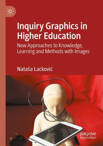 Inquiry Graphics in Higher Education: New Approaches to Knowledge, Learning and Methods with Images. 2020 ed.