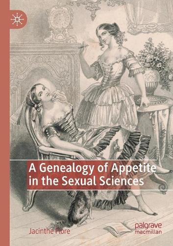 A Genealogy of Appetite in the Sexual Sciences. 2020 ed.