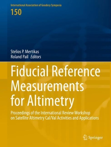 Fiducial Reference Measurements for Altimetry: Proceedings of the International Review Workshop on Satellite Altimetry Cal/Val Activities and Applications. 1st ed. 2020