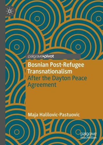Bosnian Post-Refugee Transnationalism: After the Dayton Peace Agreement. 2020 ed.