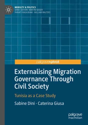 Externalising Migration Governance Through Civil Society: Tunisia as a Case Study. 2020 ed.