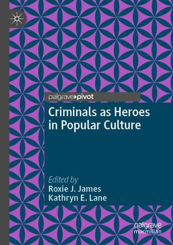 Criminals as Heroes in Popular Culture. 2020 ed.