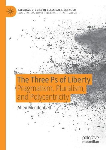 The Three Ps of Liberty: Pragmatism, Pluralism, and Polycentricity. 2020 ed.