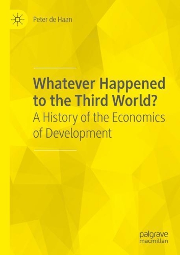 Whatever Happened to the Third World?: A History of the Economics of Development. 2020 ed.