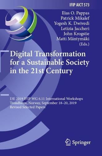 Digital Transformation for a Sustainable Society in the 21st Century: I3E 2019 IFIP WG 6.11 International Workshops, Trondheim, Norway, September 18-20, 2019, Revised Selected Papers. 2020 ed.