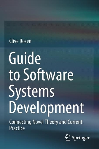 Guide to Software Systems Development: Connecting Novel Theory and Current Practice. 2020 ed.