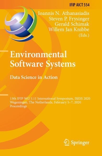Environmental Software Systems. Data Science in Action: 13th IFIP WG 5.11 International Symposium, ISESS 2020, Wageningen, The Netherlands, February 5-7, 2020, Proceedings. 2020 ed.