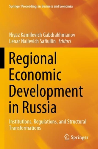 Regional Economic Development in Russia: Institutions, Regulations, and Structural Transformations. 2020 ed.