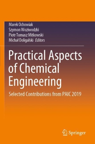 Practical Aspects of Chemical Engineering: Selected Contributions from PAIC 2019. 2020 ed.