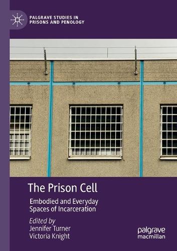 The Prison Cell: Embodied and Everyday Spaces of Incarceration. 2020 ed.