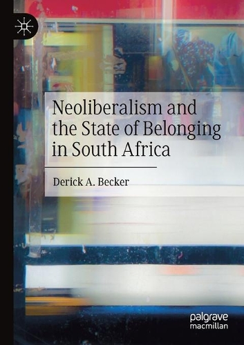 Neoliberalism and the State of Belonging in South Africa. 2020 ed.