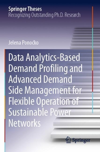 Data Analytics-Based Demand Profiling and Advanced Demand Side Management for Flexible Operation of Sustainable Power Networks. 2020 ed.