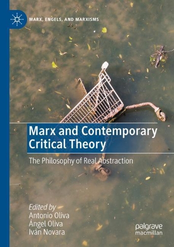 Marx and Contemporary Critical Theory: The Philosophy of Real Abstraction. 2020 ed.