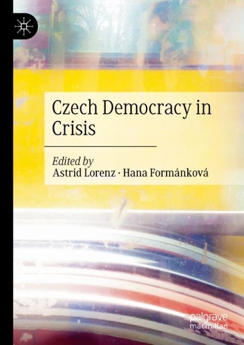 Czech Democracy in Crisis. 1st ed. 2020