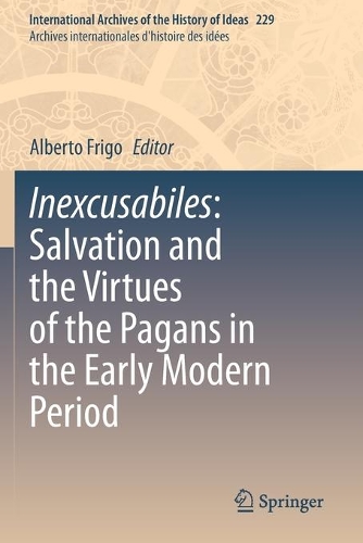 Inexcusabiles: Salvation and the Virtues of the Pagans in the Early Modern Period. 2020 ed.
