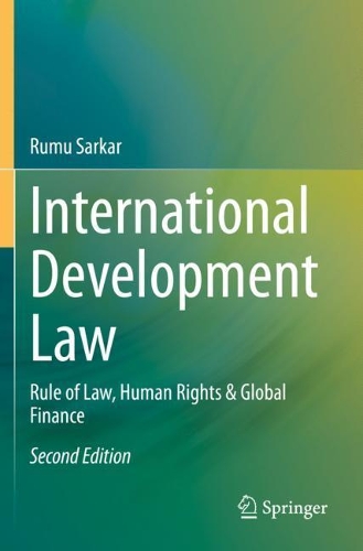 International Development Law: Rule of Law, Human Rights & Global Finance. Second Edition 2020