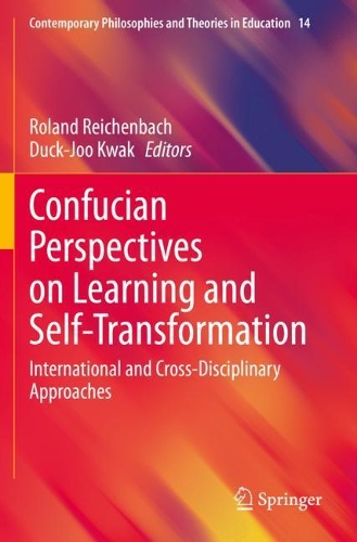Confucian Perspectives on Learning and Self-Transformation: International and Cross-Disciplinary Approaches. 2020 ed.