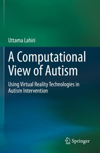 A Computational View of Autism: Using Virtual Reality Technologies in Autism Intervention. 2020 ed.