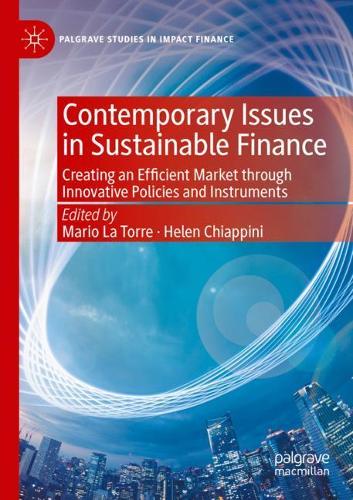 Contemporary Issues in Sustainable Finance: Creating an Efficient Market through Innovative Policies and Instruments. 2020 ed.